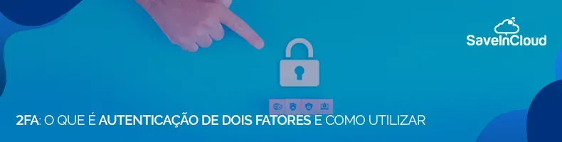 2FA: O que é autenticação de dois fatores e como utilizar