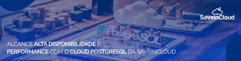 Alcance alta disponibilidade e performance com o PostgreSQL Cloud