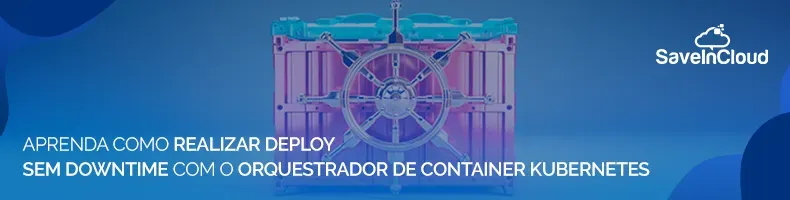 Deploy sem downtime com o orquestrador de container Kubernetes