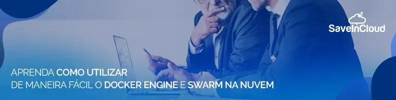 Aprenda como utilizar de maneira fácil o Docker Engine e Swarm na nuvem