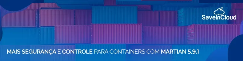 Mais segurança e controle para containers com Martian 5.9.1