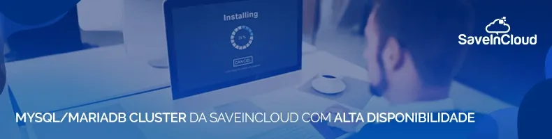 MySQL/MariaDB Cluster da SaveinCloud com alta disponibilidade