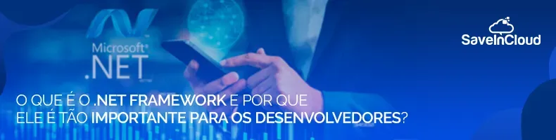 O que é o .NET Framework e por que ele é tão importante para os desenvolvedores?