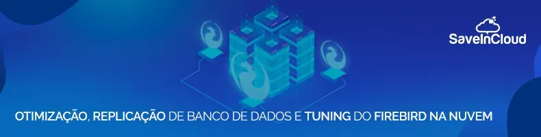 Otimização, replicação de banco de dados e tuning do Firebird na nuvem