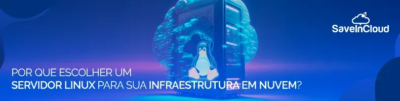 Por que escolher um Servidor Linux para sua infraestrutura em nuvem?