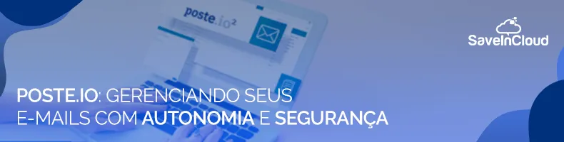 Poste.io: gerenciando seus e-mails com autonomia e segurança