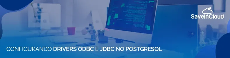 Como configurar o Driver ODBC PostgreSQL e JDBC