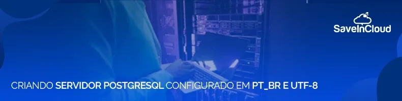 Criar e configurar banco de dados PostgreSQL com locale pt_BR e UTF-8