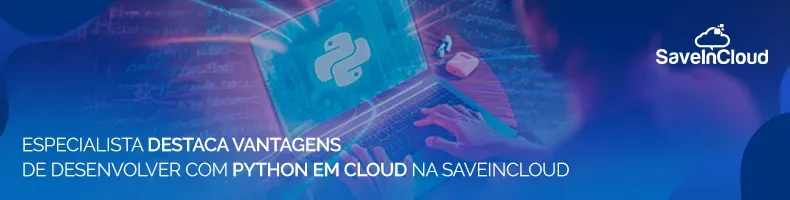 Especialista destaca vantagens de desenvolver com Python em cloud na SaveinCloud