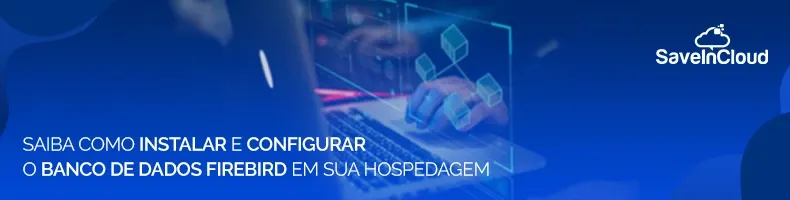 Saiba como instalar e configurar o banco de dados Firebird em sua hospedagem