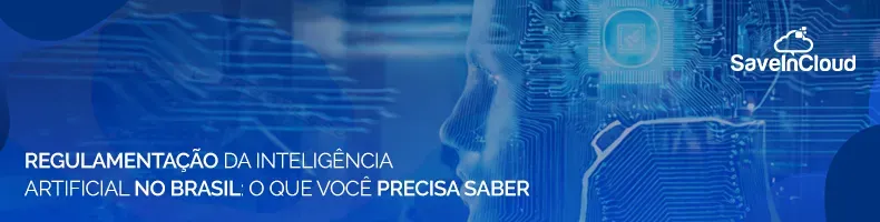 Regulamentação da Inteligência Artificial no Brasil: o que você precisa saber