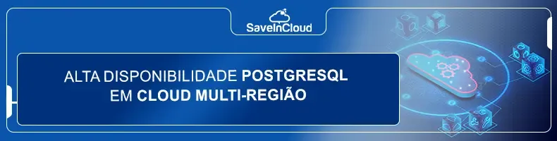 Alta disponibilidade PostgreSQL em Cloud multi-região