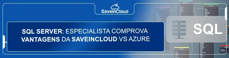 SQL Server: especialista comprova vantagens da SaveinCloud vs Azure