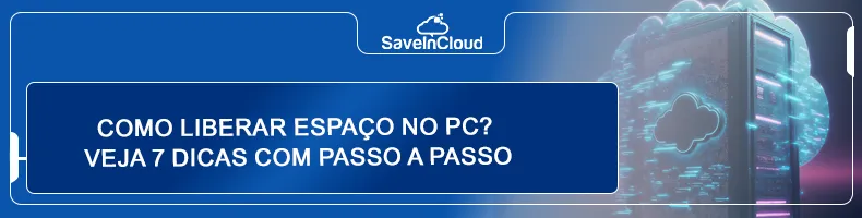 Como liberar espaço no PC? Veja 7 dicas com passo a passo