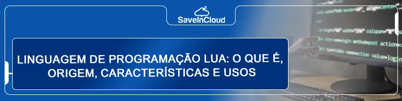 Linguagem de programação lua: o que é, origem, características e usos