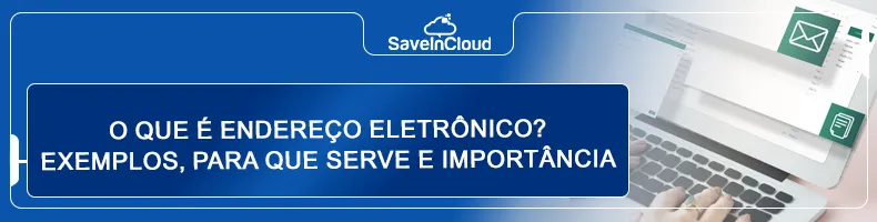 O que é endereço eletrônico? Exemplos, para que serve e importância no ambiente corporativo