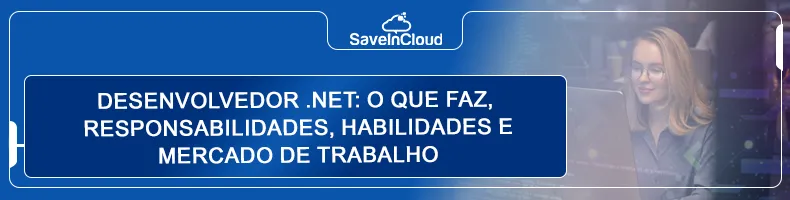 Desenvolvedor .NET: o que faz, responsabilidades, habilidades e mercado de trabalho