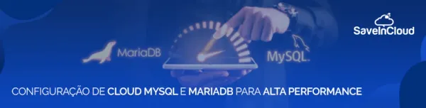 Configuração de Cloud MySQL e MariaDB para alta performance