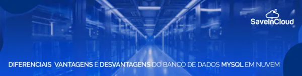 Diferenciais, vantagens e desvantagens do banco de dados MySQL em nuvem