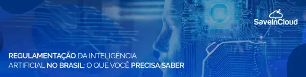 Regulamentação da Inteligência Artificial no Brasil: o que você precisa saber