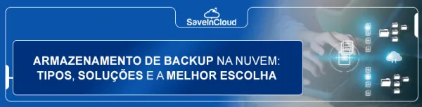 Armazenamento de backup na nuvem: tipos, soluções e a melhor escolha