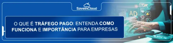 O que é tráfego pago: Entenda como funciona e importância para empresas