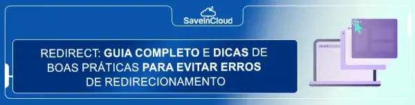 Redirect: guia completo e dicas de boas práticas para evitar erros de redirecionamento