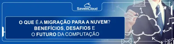 O que é a migração para a nuvem? Benefícios, desafios e o futuro da computação