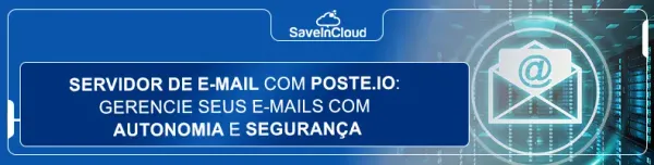 Servidor de e-mail com Poste.io: gerencie seus e-mails com autonomia e segurança