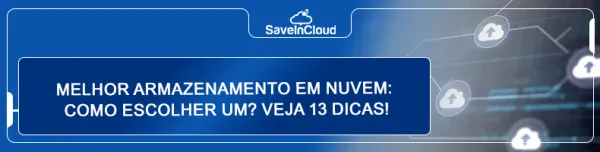 Melhor armazenamento em nuvem: como escolher um? Veja 13 dicas!