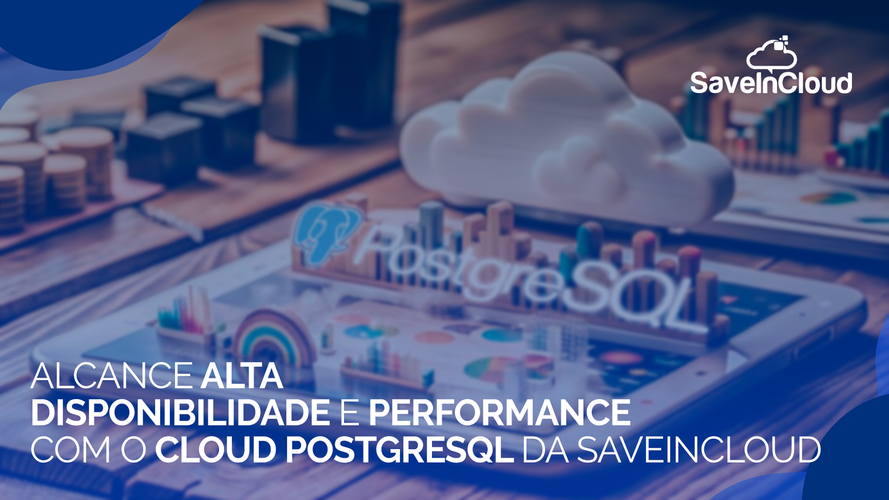 Alcance alta disponibilidade e performance com o Cloud PostgreSQL da SaveinCloud