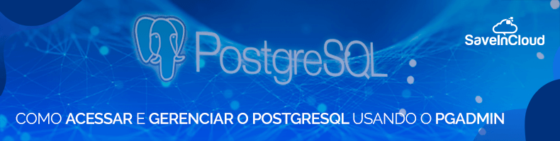 Como acessar e gerenciar o PostgreSQL usando o pgAdmin