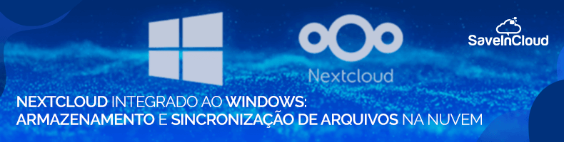 Nextcloud integrado ao Windows: armazenamento e sincronização de arquivos na nuvem